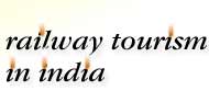 Railway Tourism In India